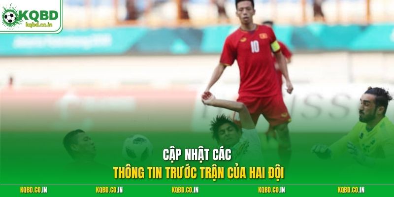 Cập nhật các thông tin trước trận của hai đội