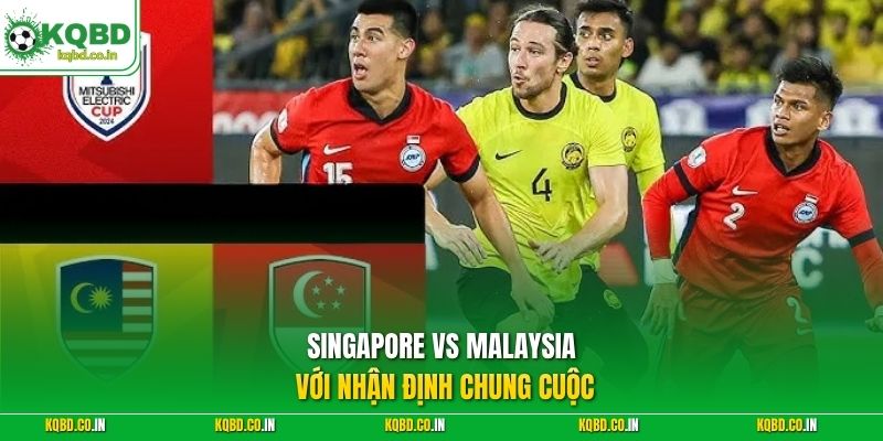 Singapore vs Malaysia với nhận định chung cuộc