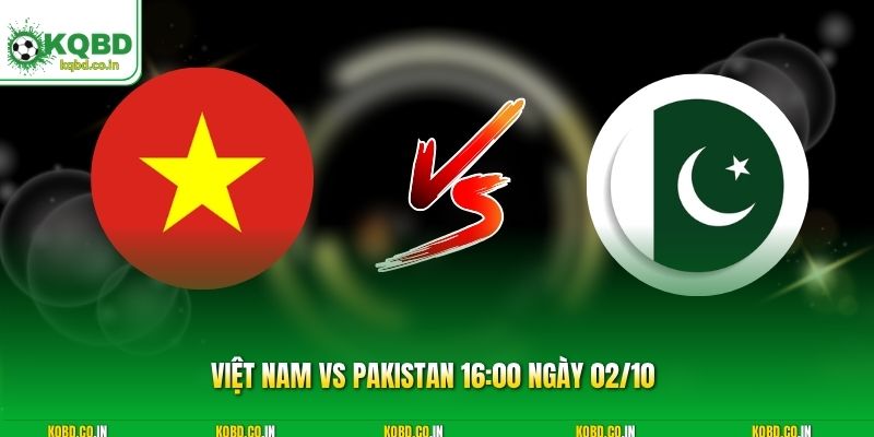 Việt Nam vs Pakistan 16:00 ngày 02/10